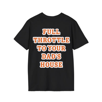 Full Throttle to Dad's House Unisex Tee